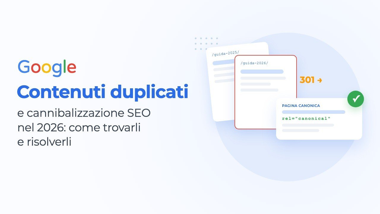 Contenuti duplicati e cannibalizzazione SEO nel 2026: come trovarli e risolverli