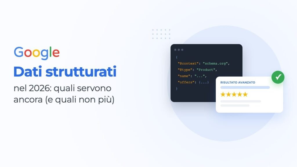 Dati strutturati nel 2026: quali servono ancora (e quali non più)