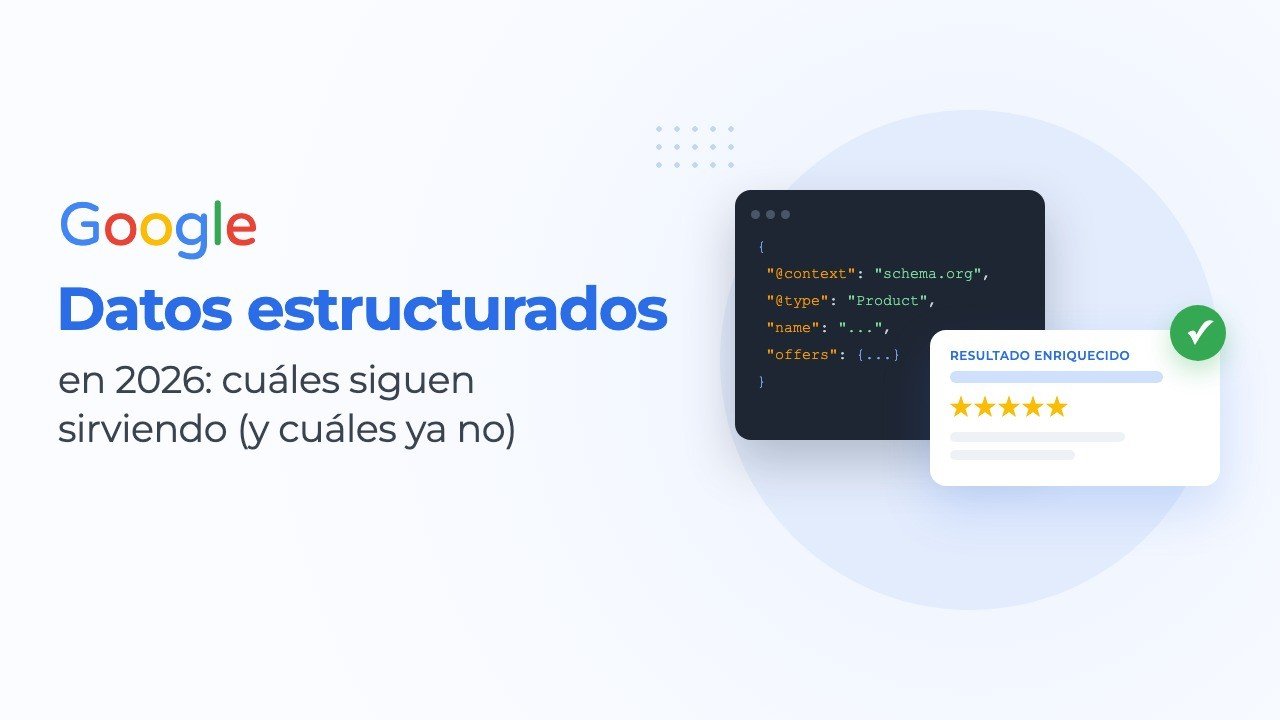 Datos estructurados en 2026: cuáles siguen sirviendo (y cuáles ya no)