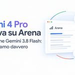 Gemini 4 Pro in prova su Arena sotto il nome Gemini 3.8 Flash: cosa sappiamo davvero