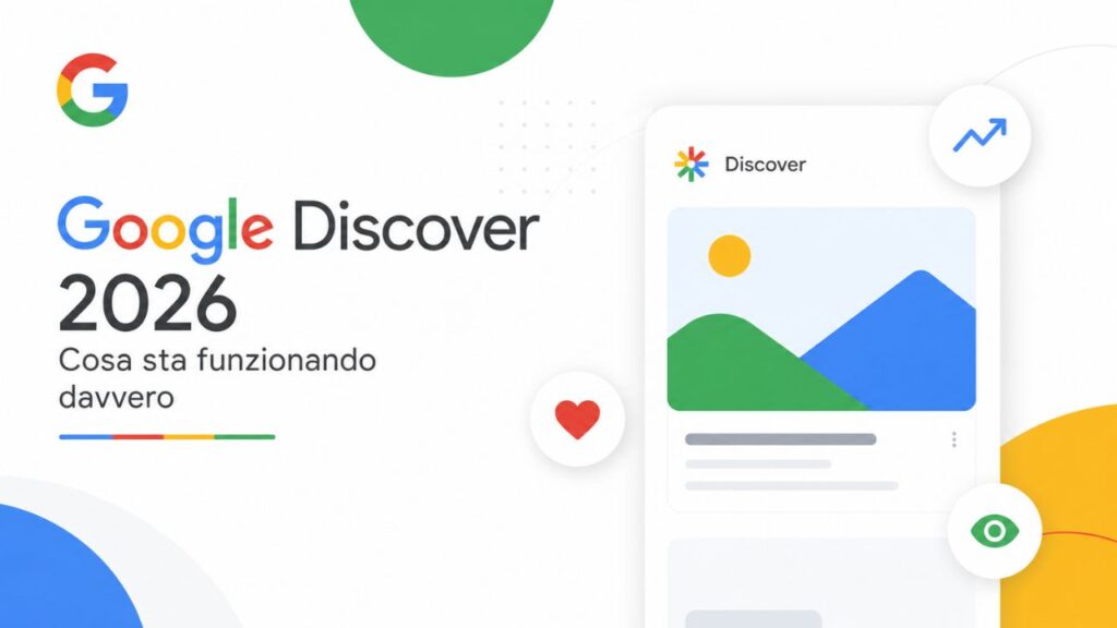 Google Discover 2026: cosa sta funzionando davvero