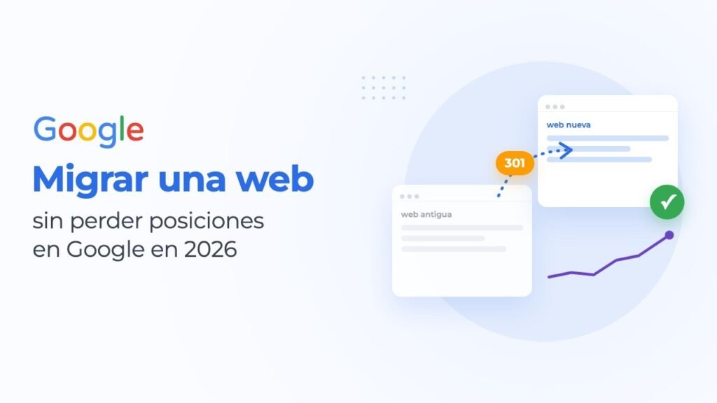Migrar una web sin perder posiciones en Google: la guía 2026
