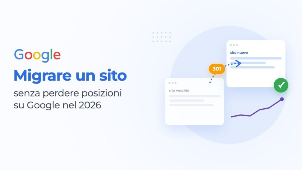 Migrare un sito senza perdere posizioni su Google: la guida 2026