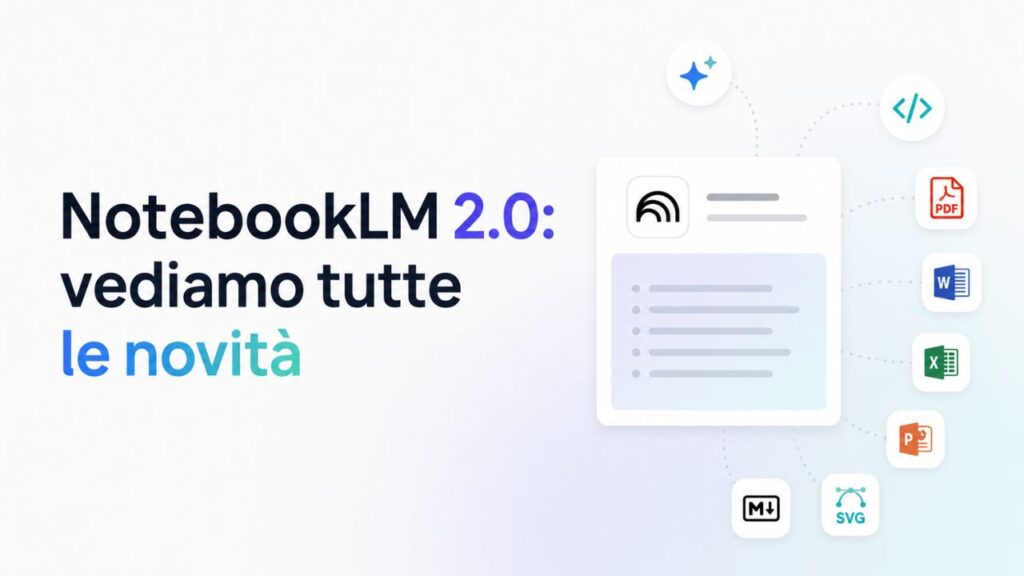 NotebookLM 2.0: vediamo tutte le novità