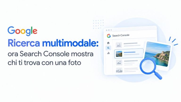 Ricerca multimodale: ora Search Console mostra chi ti trova con una foto