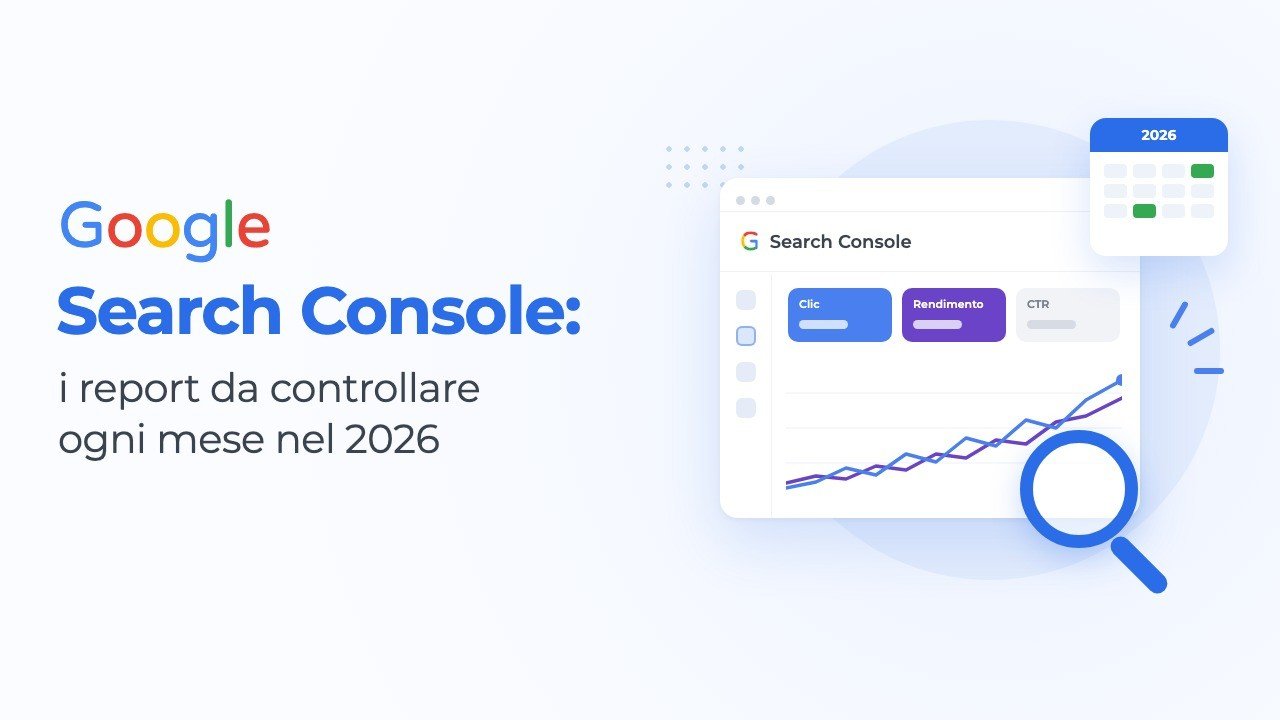Search Console: i report da controllare ogni mese nel 2026