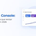 Search Console: los informes que revisar cada mes en 2026